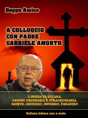 cover image of A colloquio con Padre Gabriele Amorth--L'opera di Satana, la sua azione ordinaria e straordinaria.
